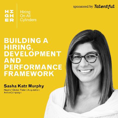 How to build a hiring, development and performance framework with Sasha Katz Murphy How to build a hiring, development and performance framework with Sasha Katz Murphy