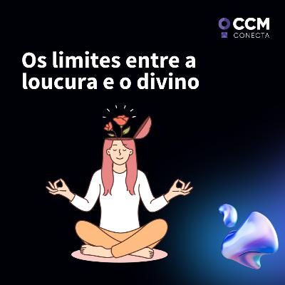 Os limites entre a loucura e o divino