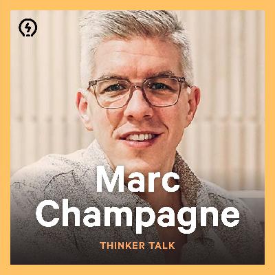 Thinker Talk: How to reflect and grow — with Marc Champagne
