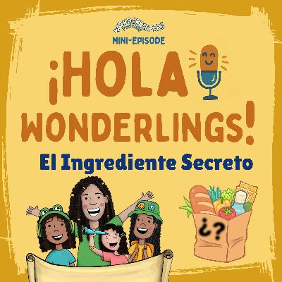 ¡Hola Wonderlings! — El Ingrediente Secreto