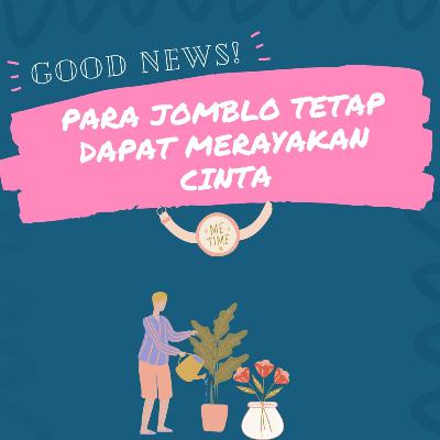 Good News! Para Jomblo tetap dapat Merayakan Cinta Good News! Para Jomblo tetap dapat Merayakan Cinta