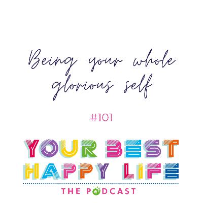 Episode 101 - Being your whole glorious self
