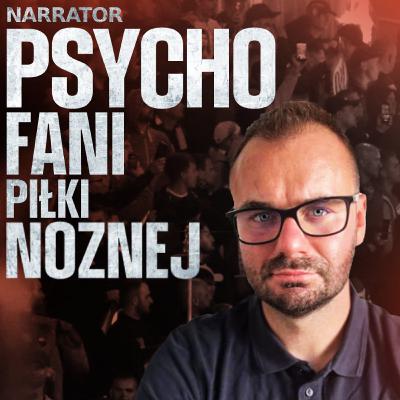 Psychika kiboli wg Psychologa - Skrajne zachowania i bezwzględna brutalność chuliganów | Narrator