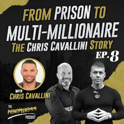 Relentless Education Podcast Ep#8: From Prison to Multimillionaire - The Chris Cavallini Story Relentless Education Podcast Ep#8: From Prison to Multimillionaire - The Chris Cavallini Story