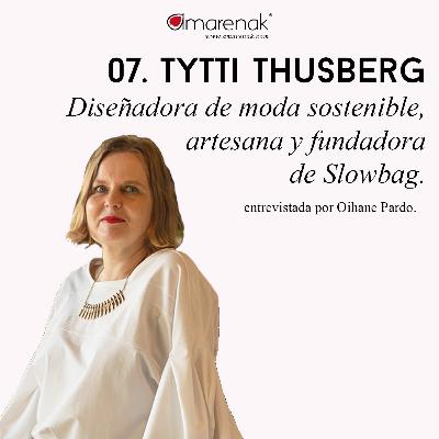 07 - TYTTI THUSBERG: entrevista a la diseñadora de moda sostenible, artesana y fundadora de Slowbag - Historias que se llevan puestas por Oihane Pardo de Amarenak 07 - TYTTI THUSBERG: entrevista a la diseñadora de moda sostenible, artesana y fundadora de Slowbag - Historias que se llevan puestas por Oihane Pardo de Amarenak