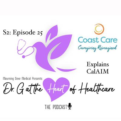 S2: Episode 25- Coast Care explains CalAIM