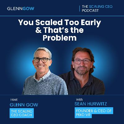 You Scaled Too Early & That’s the Problem | The Scaling CEO Podcast You Scaled Too Early & That’s the Problem | The Scaling CEO Podcast
