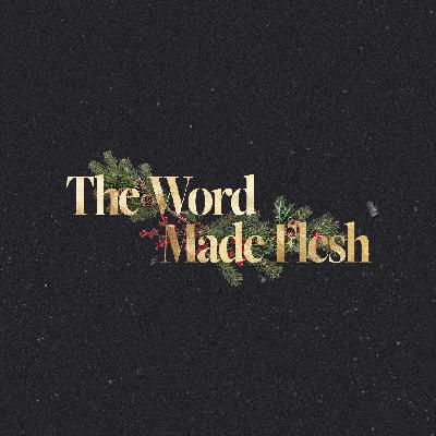 "The Word Made Flesh"