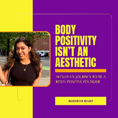 Body Positivity Isn't An Aesthetic - Exploring Body Positive Entrepreneurship With Alekhya Bhat (Part 2)