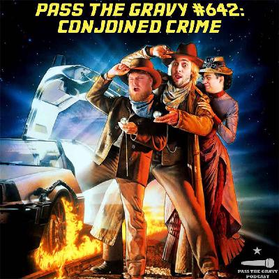 Pass The Gravy #642: Conjoined Crime