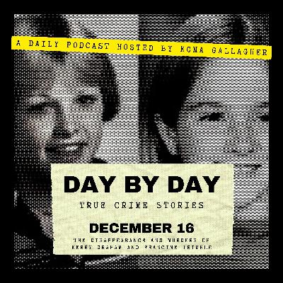 December 16 - The Disappearance and Murders of Kerry Graham and Francine Trimble