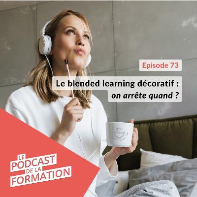 E 73 - Le blended learning décoratif : on arrête quand ?