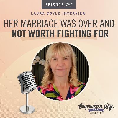 291: Her Marriage Was Over and Not Worth Fighting For