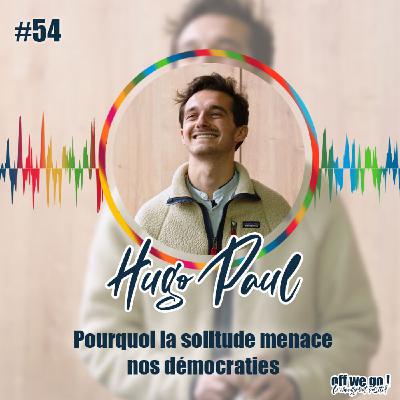 #54 - Pourquoi la solitude menace nos démocraties | Hugo Paul #54 - Pourquoi la solitude menace nos démocraties | Hugo Paul
