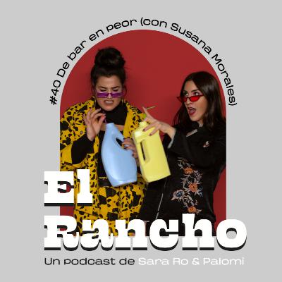 #40 DE BAR EN PEOR (CON SUSANA MORALES)