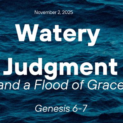 11-2-25 Watery Judgement and a Flood of Grace - Andrew Fulton