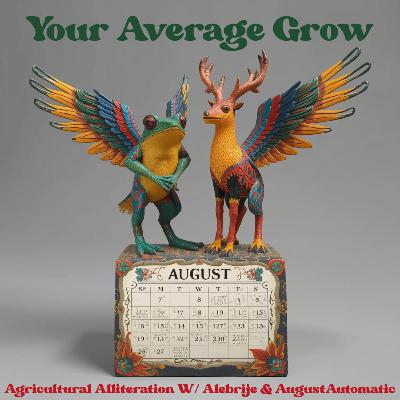 Agricultural Alliteration W/ Alebrije and AugustAutomic