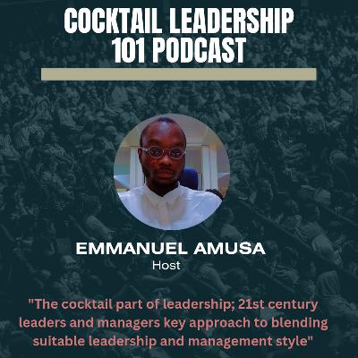 Cocktail Leadership 101 Podcast with Amusa Emmanuel Enitan