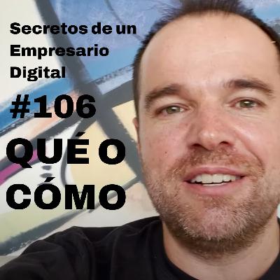 #106 ¿Es más importante qué haces o cómo lo haces?