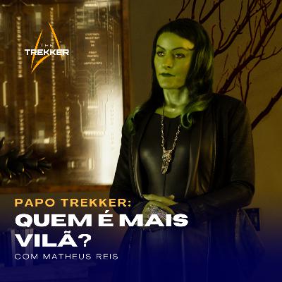 The Trekker Podcast | Papo Trekker - Quem é mais vilã? Osyraa ou Georgiou?