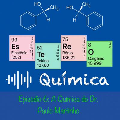 Ep.6-A Química do Dr. Paulo Martinho