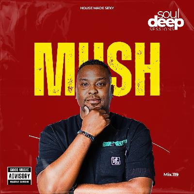 Episode 119: Soul Deep Sessions 119 mixed by Mush Episode 119: Soul Deep Sessions 119 mixed by Mush