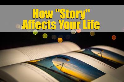 How Stories Affect Your Life – and Explain Everything