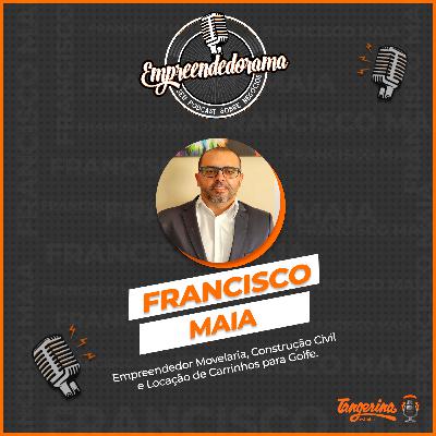 FRANCISCO MAIA - EMPREENDEDORAMA #29