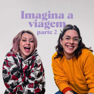 Imagina a Viagem, parte 2