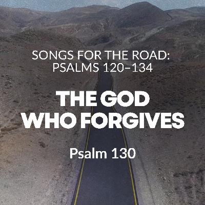 Songs (Psalms) for the Road - The God Who Forgives Songs (Psalms) for the Road - The God Who Forgives