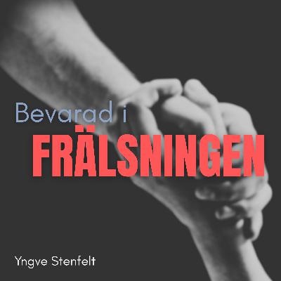 Att bli bevarad i frälsningen | Yngve Stenfelt