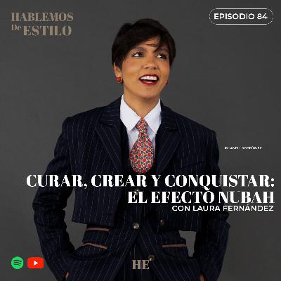84. Curar, Crear y Conquistar:El Efecto NUBAH ft. Laura Fernández 84. Curar, Crear y Conquistar:El Efecto NUBAH ft. Laura Fernández