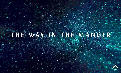 The Way in the Manger - Kendall Shram (Dec 29, 2019) The Way in the Manger - Kendall Shram (Dec 29, 2019)