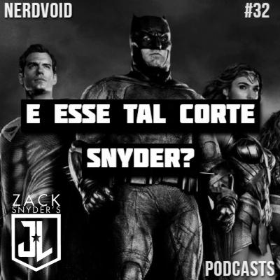 E esse tal corte Snyder? | NerdVoid #32