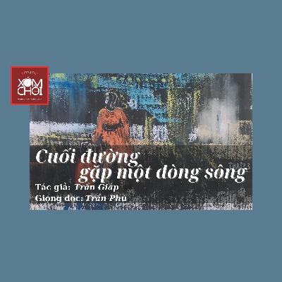 Cuối đường gặp một dòng sông | Trần Giáp Cuối đường gặp một dòng sông | Trần Giáp