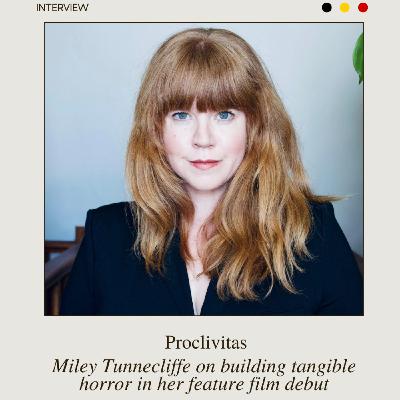 Miley Tunnecliffe on building tangible horror in her feature film debut Proclivitas Miley Tunnecliffe on building tangible horror in her feature film debut Proclivitas