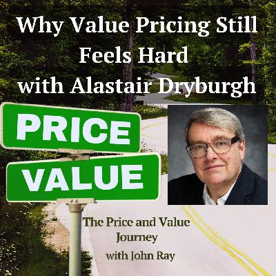 Why Value Pricing Still Feels Hard with Alastair Dryburgh