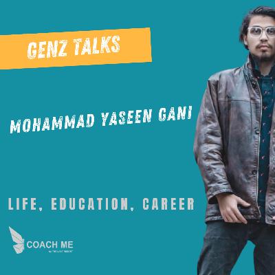 GenZ Talks | Mohammad Yaseen Gani discusses life, education and career | Coach Me GenZ Talks | Mohammad Yaseen Gani discusses life, education and career | Coach Me