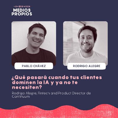 ¿Qué pasará cuando tus clientes dominen la IA y ya no te necesiten? - Rodrigo Alegre, Fintech and Product Director en Continuum