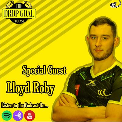 The Drop Goal Podcast Episode 7: Lloyd Roby Interview