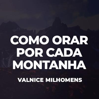 Como orar por cada Montanha de Influência - EP 45