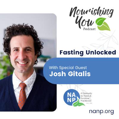 Nourishing You Podcast-April 2026-Fasting Unlocked with Josh Gitalis