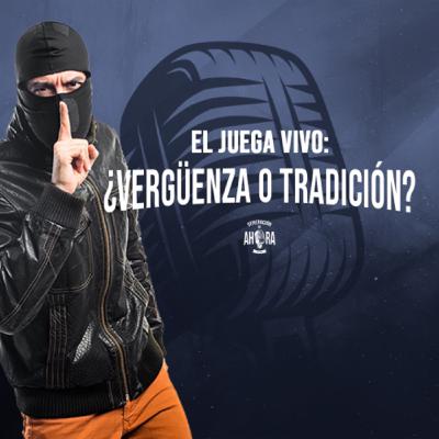 EL JUEGA VIVO: ¿Vergüenza o tradición?