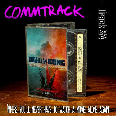 Track 24 - Godzilla vs. Kong Commentary