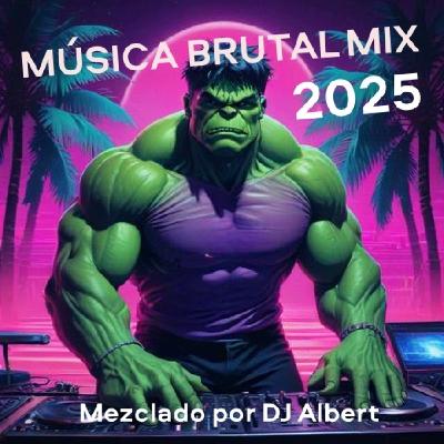 MÚSICA BRUTAL MIX 2025 Mezclado por DJ Albert MÚSICA BRUTAL MIX 2025 Mezclado por DJ Albert