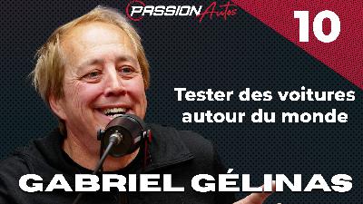 Gabriel Gélinas - Passion Autos Podcast #10