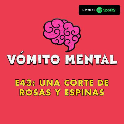 E43: Una corte de rosas y espinas E43: Una corte de rosas y espinas