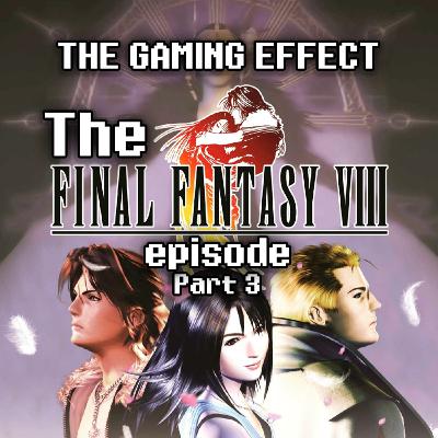 The Final Fantasy VIII Episode Part 3- The Finale