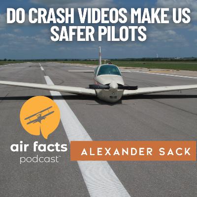Alex Sack—Do Crash Videos Really Make Us Safer Pilots? Alex Sack—Do Crash Videos Really Make Us Safer Pilots?