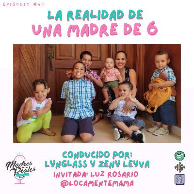 47. La realidad de una madre de seis. Invitada: @LocamenteMama 47. La realidad de una madre de seis. Invitada: @LocamenteMama